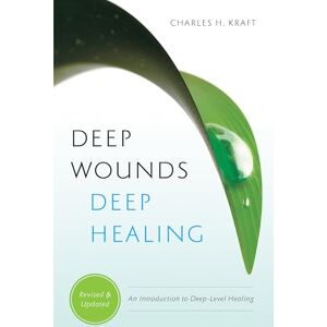 Kraft, Charles H. Deep Wounds, Deep Healing Kraft, Charles H. Deep Wounds, Deep Healing