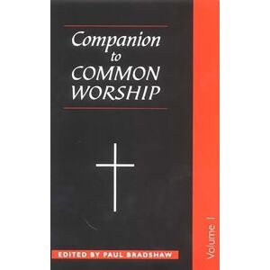 A Companion to Common Worship: Volume 2 (Alcuin Club Collections): v. 2 A Companion to Common Worship: Volume 2 (Alcuin Club Collections): v. 2
