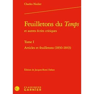 Nodier, Charles Feuilletons Du Temps. Tome I: Articles Et Feuilletons (1830-1843) (Bibliotheque Du Xixe Siecle, 3) Nodier, Charles Feuilletons Du Temps. Tome I: Articles Et Feuilletons (1830-1843) (Bibliotheque Du Xixe Siecle, 3)