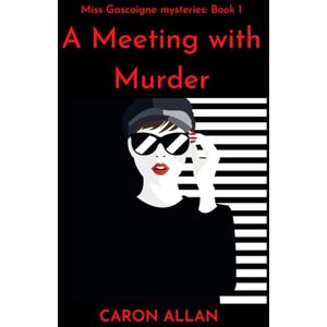 Allan, Caron A Meeting With Murder: Miss Gascoigne mysteries book 1: a traditional romantic cosy mystery set in the swinging 60s Allan, Caron A Meeting With Murder: Miss Gascoigne mysteries book 1: a traditional romantic cosy mystery set in the swinging 60s