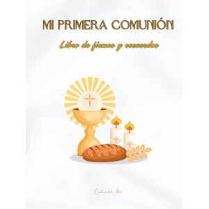 del Alma, Cuadernos Mi Primera Comunión: Libro de firmas y recuerdos. Elementos Religiosos. A todo color. Tapa blanda. Premium. del Alma, Cuadernos Mi Primera Comunión: Libro de firmas y recuerdos. Elementos Religiosos. A todo color. Tapa blanda. Premium.