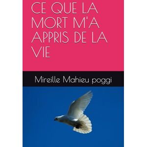 Mahieu poggi, Mireille CE QUE LA MORT M'A APPRIS DE LA VIE Mahieu poggi, Mireille CE QUE LA MORT M'A APPRIS DE LA VIE