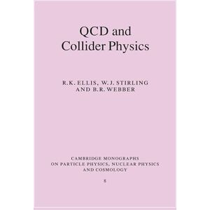Ellis, R. K. QCD and Collider Physics: 8 (Cambridge Monographs on Particle Physics, Nuclear Physics and Cosmology, Series Number 8) Ellis, R. K. QCD and Collider Physics: 8 (Cambridge Monographs on Particle Physics, Nuclear Physics and Cosmology, Series Number 8)