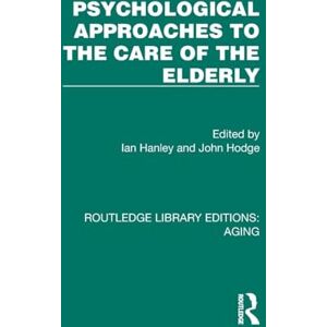 Care+ Psychological Approaches to the Care of the Elderly (Routledge Library Editions: Aging) Care+ Psychological Approaches to the Care of the Elderly (Routledge Library Editions: Aging)