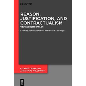 De Gruyter Reason, Justification, and Contractualism: Themes from Scanlon (Lauener Library of Analytical Philosophy Book 7) De Gruyter Reason, Justification, and Contractualism: Themes from Scanlon (Lauener Library of Analytical Philosophy Book 7)