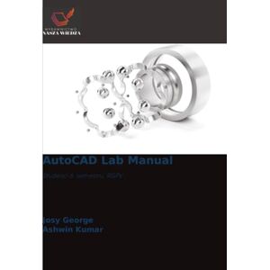 George, Josy AutoCAD Lab Manual: Studenci 6. semestru, RGPV George, Josy AutoCAD Lab Manual: Studenci 6. semestru, RGPV
