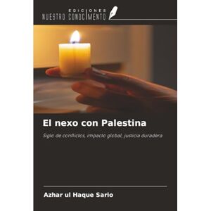 Sario, Azhar ul Haque El nexo con Palestina: Siglo de conflictos, impacto global, justicia duradera Sario, Azhar ul Haque El nexo con Palestina: Siglo de conflictos, impacto global, justicia duradera