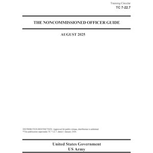 United Training Circular TC 7-22.7 The Noncommissioned Officer Guide August 2025 United Training Circular TC 7-22.7 The Noncommissioned Officer Guide August 2025