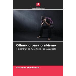 Ownhouse, Shannon Olhando para o abismo: A experiência da dependência e da recuperação Ownhouse, Shannon Olhando para o abismo: A experiência da dependência e da recuperação