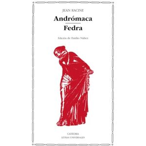 Racine, Jean Baptiste Andromaca Fedra (Letras Universales / Universal Writings) Racine, Jean Baptiste Andromaca Fedra (Letras Universales / Universal Writings)