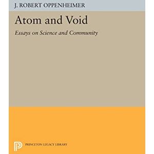 Oppenheimer, J. Robert Atom and Void: Essays on Science and Community (Princeton Legacy Library): 999 Oppenheimer, J. Robert Atom and Void: Essays on Science and Community (Princeton Legacy Library): 999
