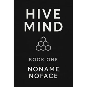 NOFACE, NONAME Hive Mind: Book One: 1 NOFACE, NONAME Hive Mind: Book One: 1