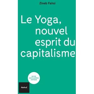 Fahsi, Zineb Le yoga, nouvel esprit du capitalisme: De la libération au néolibéralisme Fahsi, Zineb Le yoga, nouvel esprit du capitalisme: De la libération au néolibéralisme