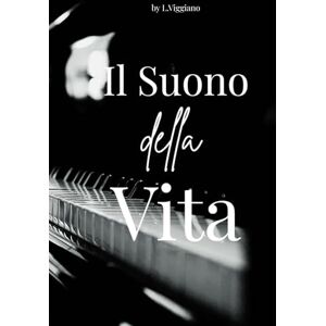 Viggiano Lollo, Lorenzo Il Suono della Vita: Viaggio autobiografico tra musica, armonia e strumenti dell’anima Viggiano Lollo, Lorenzo Il Suono della Vita: Viaggio autobiografico tra musica, armonia e strumenti dell’anima