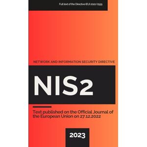 Library, Legislative NIS2 Network and Information Security Directive: Full text of the Directive (EU) 2022/2555 Library, Legislative NIS2 Network and Information Security Directive: Full text of the Directive (EU) 2022/2555