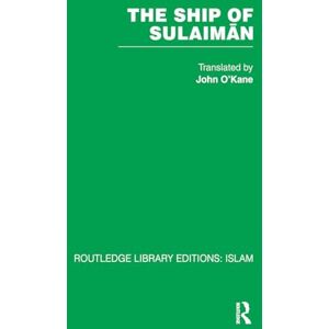 John, O'Kane The Ship of Sulaiman (Routledge Library Editions: Islam; Persian Heritage, 49) John, O'Kane The Ship of Sulaiman (Routledge Library Editions: Islam; Persian Heritage, 49)