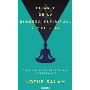 Lotus El arte de la riqueza espiritual y material: Crónicas sobre prosperidad y abundancia Lotus El arte de la riqueza espiritual y material: Crónicas sobre prosperidad y abundancia