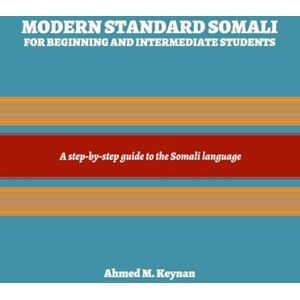 Ahmed Modern Standard Somali for Beginning and Intermediate Students: A step-by-step guide to the Somali language Ahmed Modern Standard Somali for Beginning and Intermediate Students: A step-by-step guide to the Somali language