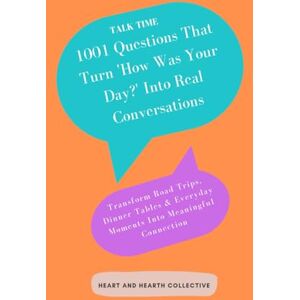 Meadows, Sophie Talk Time: 1001 Questions That Turn 'How Was Your Day?' Into Real Conversations: Transform Road Trips, Dinner Tables & Everyday Moments Into Meaningful Connection Meadows, Sophie Talk Time: 1001 Questions That Turn 'How Was Your Day?' Into Real Conversations: Transform Road Trips, Dinner Tables & Everyday Moments Into Meaningful Connection