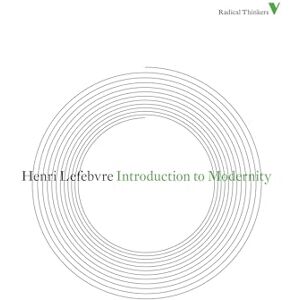 Lefebvre, Henri Introduction to Modernity: Twelve Preludes, September 1959-May 1961 (Radical Thinkers Set 06) Lefebvre, Henri Introduction to Modernity: Twelve Preludes, September 1959-May 1961 (Radical Thinkers Set 06)