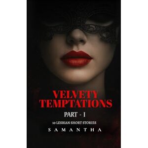 _, Samantha Velvety Temptations: Part I: 10 Steamy, High-Stakes Sapphic Romances & Forbidden Lesbian Short Stories _, Samantha Velvety Temptations: Part I: 10 Steamy, High-Stakes Sapphic Romances & Forbidden Lesbian Short Stories