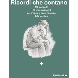 Turatti, Sig. Roberto Tury Ricordi che contano: 100 domande e 100 frasi rassicuranti per scoprire il valore della tua storia (100 Passi) Turatti, Sig. Roberto Tury Ricordi che contano: 100 domande e 100 frasi rassicuranti per scoprire il valore della tua storia (100 Passi)