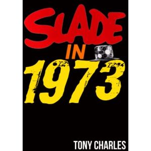CHARLES, TONY SLADE IN 1973 (The 'Slade Year By Year' series.) CHARLES, TONY SLADE IN 1973 (The 'Slade Year By Year' series.)