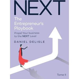 DeLisle, Daniel Next the Entrepreneur's Playbook: Propel Your Business to the Next Level DeLisle, Daniel Next the Entrepreneur's Playbook: Propel Your Business to the Next Level