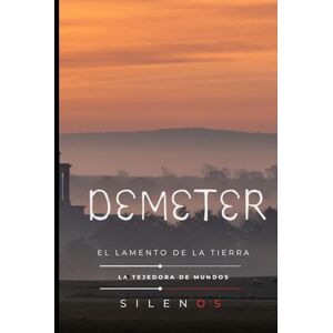 (SILENOS), La Tejedora de Mundos DEMETER: El Lamento de la Tierra (Mitología Griega) (SILENOS), La Tejedora de Mundos DEMETER: El Lamento de la Tierra (Mitología Griega)