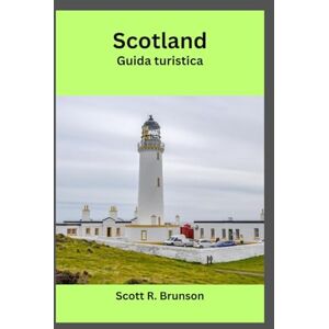 Scott Scotland Guida turistica: Scopri le isole segrete, le Highlands e le autentiche esperienze scozzesi Scott Scotland Guida turistica: Scopri le isole segrete, le Highlands e le autentiche esperienze scozzesi
