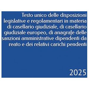 Bernardini, Camillo Testo unico delle disposizioni legislative e regolamentari in materia di casellario giudiziale, di casellario giudiziale europeo, di anagrafe delle ... reato e dei relativi carichi pendenti: 2025 Bernardini, Camillo Testo unico delle disposizioni legislative e regolamentari in materia di casellario giudiziale, di casellario giudiziale europeo, di anagrafe delle ... reato e dei relativi carichi pendenti: 2025