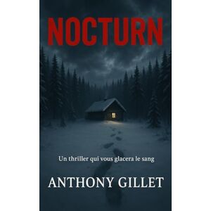 Gillet, Anthony NOCTURN: Un thriller qui vous glacera le sang Gillet, Anthony NOCTURN: Un thriller qui vous glacera le sang
