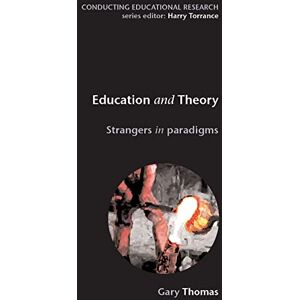 Thomas, Gary Education and Theory: Strangers in Paradigms (Conducting Educational Research) Thomas, Gary Education and Theory: Strangers in Paradigms (Conducting Educational Research)