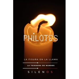 (SILENOS), La Tejedora de Mundos PHILOTES: La Fisura en la Llama (Mitología Griega) (SILENOS), La Tejedora de Mundos PHILOTES: La Fisura en la Llama (Mitología Griega)