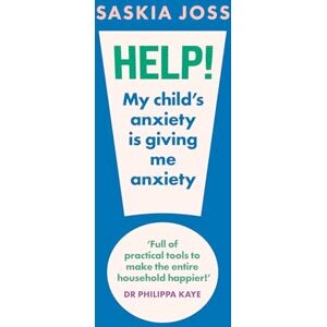 Joss, Saskia Help! My Child's Anxiety is Giving Me Anxiety: An Essential Guide for Parents of Anxious Children Joss, Saskia Help! My Child's Anxiety is Giving Me Anxiety: An Essential Guide for Parents of Anxious Children