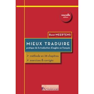 Meertens, René Mieux traduire Pratique de la traduction d'anglais en français: Méthode en 28 chapitres. Exercices & corrigés: Pratique de la traduction de l'anglais au français Meertens, René Mieux traduire Pratique de la traduction d'anglais en français: Méthode en 28 chapitres. Exercices & corrigés: Pratique de la traduction de l'anglais au français