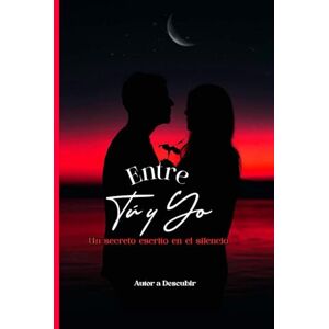Hilaire, Jean Max Entre tu y yo: Un secreto escrito en el silencio Hilaire, Jean Max Entre tu y yo: Un secreto escrito en el silencio