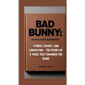 J.CYR, ROBERT BAD BUNNY: AN EXCLUSIVE BIOGRAPHY: Lyrics, Legacy, and Liberation – The Story of a Voice That Changed the Game J.CYR, ROBERT BAD BUNNY: AN EXCLUSIVE BIOGRAPHY: Lyrics, Legacy, and Liberation – The Story of a Voice That Changed the Game