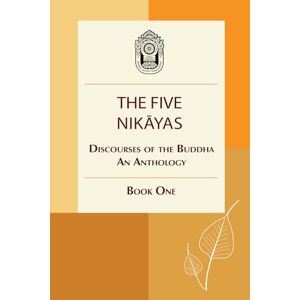 Pitaka Association, Myanmar The Five Nikayas: Discourses of the Buddha: An Anthology, Book One Pitaka Association, Myanmar The Five Nikayas: Discourses of the Buddha: An Anthology, Book One
