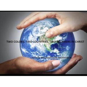 Anderson Sr, Benjamin David Two Colors, Two Countries, Two Brothers in Christ Anderson Sr, Benjamin David Two Colors, Two Countries, Two Brothers in Christ