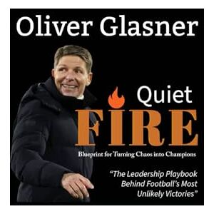G, Olivier Oliver Glasner: Quiet Fire Winning Ugly, Leading Beautifully Glasner Blueprint For Turning Chaos Into Champions Beyond Crystal Palace Fc Revolution G, Olivier Oliver Glasner: Quiet Fire Winning Ugly, Leading Beautifully Glasner Blueprint For Turning Chaos Into Champions Beyond Crystal Palace Fc Revolution