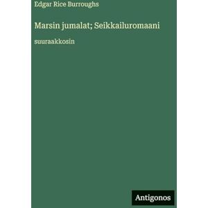 Burroughs, Edgar Rice Marsin jumalat; Seikkailuromaani: suuraakkosin Burroughs, Edgar Rice Marsin jumalat; Seikkailuromaani: suuraakkosin