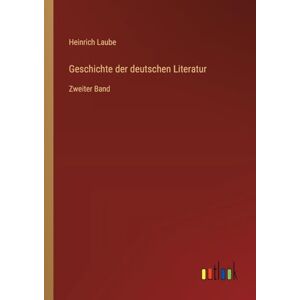 Laube, Heinrich Geschichte der deutschen Literatur: Zweiter Band Laube, Heinrich Geschichte der deutschen Literatur: Zweiter Band