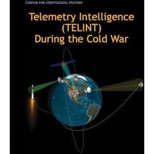 Center for Cryptologic History Telemetry Intelligence (TELINT) During the Cold War Center for Cryptologic History Telemetry Intelligence (TELINT) During the Cold War
