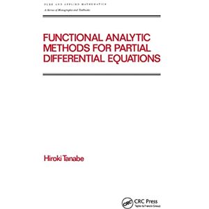 Tanabe, Hiroki Functional Analytic Methods for Partial Differential Equations (Chapman & Hall/CRC Pure and Applied Mathematics) Tanabe, Hiroki Functional Analytic Methods for Partial Differential Equations (Chapman & Hall/CRC Pure and Applied Mathematics)