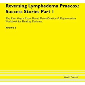 Central, Health Reversing Lymphedema Praecox: Testimonials for Hope. From Patients with Different Diseases Part 1 The Raw Vegan Plant-Based Detoxification & Regeneration Workbook for Healing Patients. Volume 6 Central, Health Reversing Lymphedema Praecox: Testimonials for Hope. From Patients with Different Diseases Part 1 The Raw Vegan Plant-Based Detoxification & Regeneration Workbook for Healing Patients. Volume 6