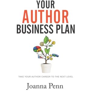 Penn, Joanna Your Author Business Plan: Take Your Author Career To The Next Level (Creative Business Books for Writers and Authors) Penn, Joanna Your Author Business Plan: Take Your Author Career To The Next Level (Creative Business Books for Writers and Authors)