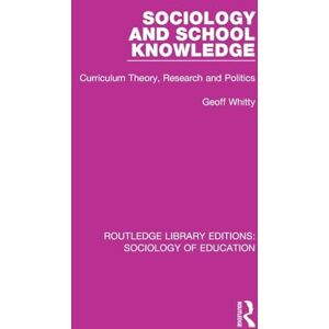 Whitty, Geoff Sociology and School Knowledge: Curriculum Theory, Research and Politics: 59 (Routledge Library Editions: Sociology of Education) Whitty, Geoff Sociology and School Knowledge: Curriculum Theory, Research and Politics: 59 (Routledge Library Editions: Sociology of Education)