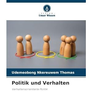 Thomas, Udemeobong Nkereuwem Politik und Verhalten: Verhaltensorientierte Politik Thomas, Udemeobong Nkereuwem Politik und Verhalten: Verhaltensorientierte Politik