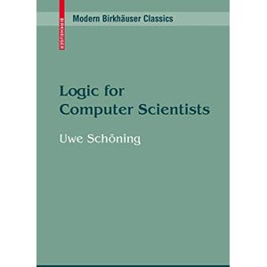 Schöning, Uwe Logic for Computer Scientists (Modern Birkhäuser Classics) Schöning, Uwe Logic for Computer Scientists (Modern Birkhäuser Classics)